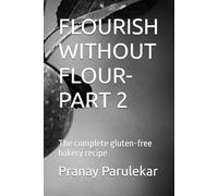 FLOURISH WITHOUT FLOUR-PART 2: The complete gluten-free bakery recipe