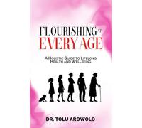 Flourishing at Every Age: A Holistic Guide to Lifelong Health and Wellbeing