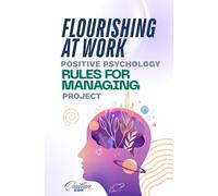 Flourishing at Work: Harnessing Team Strengths through Positive Psychology in Project Management