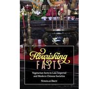 Flourishing Fasts: Vegetarian Sects in Late Imperial and Modern Chinese Societies (Harvard-Yenching Institute Monograph Series)