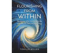Flourishing From Within: Reclaiming Who You Came to Be and the Life That's Actually Yours