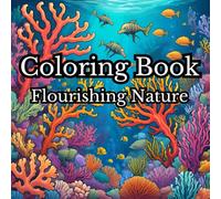 Flourishing Nature: 50 Nature Life Designs for Coloring: Relax and unwind with designs to color of nature's beauty and teeming life in a variety of settings.
