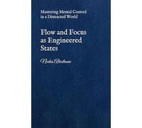 Flow and Focus as Engineered States: Mastering Mental Control in a Distracted World