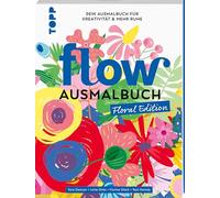 Flow® Ausmalbuch. Floral Edition: Ausmalen und entspannen für Erwachsene. Die farbenfrohe Auszeit für persönliche Entwicklung, Kreativität und innere Ruhe
