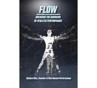 Flow: Breaking The Barriers of Athletic Performance (Running, Hybrid Fitness & Flow Series)