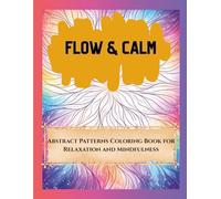 Flow & Calm: Abstract Patterns Coloring Book for Relaxation and Mindfulness