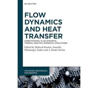 Flow Dynamics and Heat Transfer: Computational Fluid Dynamics, Thermal Analysis, Numerical Simulations (Advanced Mechanical Engineering)