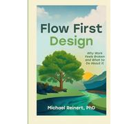 Flow-First Design: Why Work Feels Broken and What to Do About It