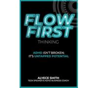 FLOW-First Thinking: ADHD Isn't Broken, It's Untapped Potential