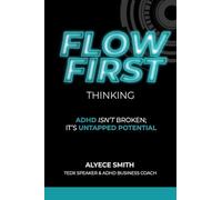 FLOW-First Thinking: ADHD Isn't Broken, It's Untapped Potential