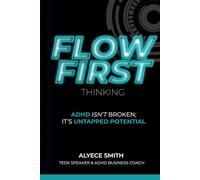 FLOW-First Thinking: ADHD Isn't Broken, It's Untapped Potential