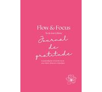 Flow & Focus - Journal de gratitude: 365 jours pour se recentrer & cultiver le positif (Edition rose)