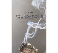 Flow Foundations: A go-to resource for yoga teachers seeking meaningful themes and sequences: 1 (Flow Foundations ; go to resources for yoga teachers seeking ready to go content for classes)
