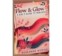 Flow & Glow: A Girl’s Guide to Periods