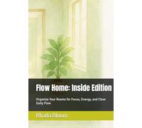 Flow Home: Inside Edition: Organize Your Rooms for Focus, Energy, and Clear Daily Flow