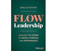 Flow Leadership – Desata el poder de las personas, el propósito y el rendimiento