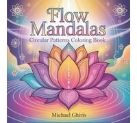 Flow Mandalas: Circular Patterns Coloring Book - 40 Intricate Designs for Adults - Meditative Art Pages for Stress Relief, Relaxation, and Mindful Focus