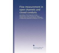 Flow measurement in open channels and closed conduits: proceedings of the Symposium on Flow Measurement in Open Channels and Closed Conduits held at ... Maryland on February 23-25, 1977: Volume 1