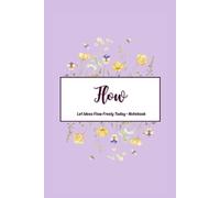 Flow Notebook - Floral Creativity Journal: A Lined Notebook for Thoughts, Notes and Creative Ideas
