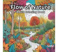 Flow of Nature: An Adult Coloring Book of Serene Landscapes and Intricate Designs: Reconnect with Tranquility Through Nature-Inspired Art and Stress-Relieving Creativity