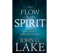 Flow of the Spirit: Divine Secrets of a Real Christian Life (Reissue, Repackage of Living in God's Power)