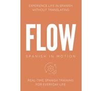 FLOW: Real-Time Spanish Training Through Thought, Observation, and Continuous Everyday Awareness (SPANISH IN MOTION)