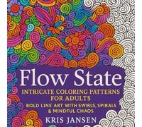Flow State Coloring Book: Intricate Coloring Patterns For Adults, Bold Line Art with Swirls, Spirals and Mindful Chaos (The Relaxation Pattern Series)