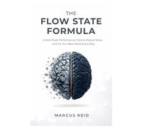 Flow State Formula: The Deep Work System Unlock Peak Performance, Silence Mental Noise, and Do Your Best Work Every Day: A Neuroscience Blueprint to ... Elite Work in 90 Minutes-Even in Chaos