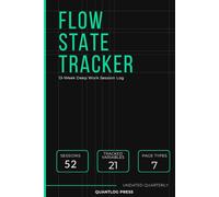 Flow State Tracker: 13-Week Deep Work Session Log - Analytical Focus Tracker, Flow Pattern Journal & Quarterly Performance System for Knowledge Workers | Undated