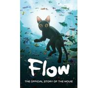 Flow: The Official Story of the Movie: A thrilling novelisation of the hit movie new for 2026, perfect for readers aged 8 and up (Flow the Movie)