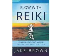 Flow With Reiki: Usui Reiki Level Two Manual (The Usui Reiki Path)