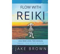 Flow With Reiki: Usui Reiki Level Two Manual (The Usui Reiki Path)