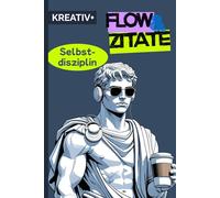 "FLOW & ZITATE" für tägliche Disziplin: Zitate, die dich durchziehen lassen, wenn andere aufgeben