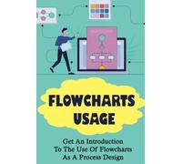 Flowcharts Usage: Get An Introduction To The Use Of Flowcharts As A Process Design