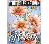 Flower Adult Coloring Book: A Collection of Beautiful Flower Bouquets, Floral Wreaths and Botanical Designs for Adults, Relaxation, Stress Relief and Creative Coloring