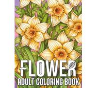 Flower Adult Coloring Book: Over 100 Detailed Floral Designs Featuring Bouquets, Mandalas, Wreaths and Botanical Patterns for Relaxation and Stress Relief