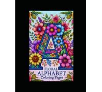 Flower Alphabet A to Z Coloring Book for Kids: Fun and Easy Floral Alphabet Illustrations for Toddlers and Preschoolers Ages 3-6