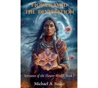Flower Amid the Devastation: Servants of the Flower World, Book I: 1