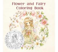 Flower and Fairy Coloring Book: A Magical Fantasy World of Big Flowers and Lovely Fairies for Mindful Coloring