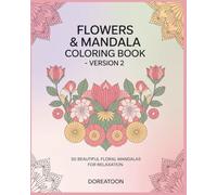 Flower and Mandala Coloring Book V.2: 50 Intricate Floral Mandalas for Stress Relief, Mindfulness, and Creative Relaxation | Adult Coloring Book for Calm & Inspiration (8 x 10 inches)