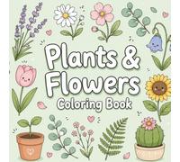 Flower and Plant Coloring Book: 50 Beautiful Botanical Designs Featuring Wild Roses, Tropical Leaves, Garden Blooms, Lush Houseplants for Stress Relief and Relaxation