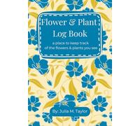Flower and Plant Log Book: a place to keep track of the flowers & plants you see