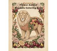 Flower Animal Mandala Coloring Book: A Relaxing Adult Coloring Book with Floral and Fruit Animal Mandalas (Mandala Coloring Series)