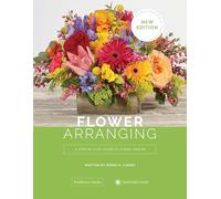 Flower Arranging: A Step-By-Step Guide to Floral Design