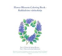 Flower Blossom Coloring Book - Kukkaloisto värityskirja: Part 1: Winter & Spring Blooms - Osa 1: Talven ja kevään kukkaloisto