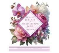 Flower Bouquet : Adult Coloring Book: Beautiful Floral Illustrations | 50 Designs in Grayscales of Relaxing Flowers to Color