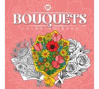 Flower Bouquet Coloring Book: Whimsical Botanical Designs for Stress Relief - Single-Sided Pages for Adults & Teens: Gorgeous Blossoms & Bouquets to ... Bouquet Coloring Books by Brave Colors)
