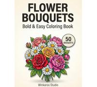 Flower Bouquets Coloring Book: 50 Bold and Easy Large Print Floral Designs with Thick Lines for Adults, Seniors, and Beginners