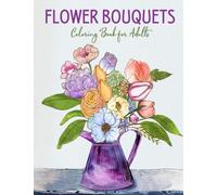 Flower Bouquets Coloring Book for Adults: Beautiful Flower Designs to Color and Relax | Easy Coloring Pages in Large Format, 8.5x11 in | Floral Motifs for Relaxation and Stress Relief