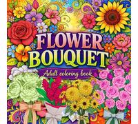 FLOWER BOUQUETS Colouring Book: Relaxing floral designs for adult & teens